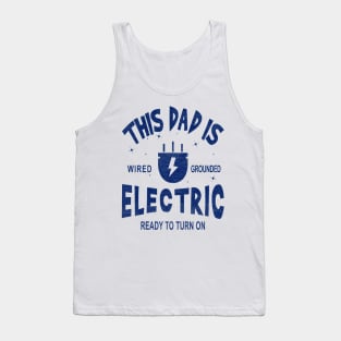 This Dad is Electric, Wired, Grounded, Ready to Turn on Tank Top